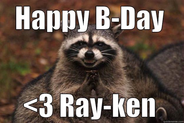 HAPPY B-DAY <3 RAY-KEN Evil Plotting Raccoon