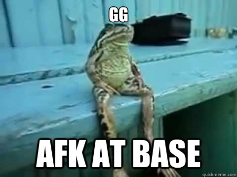 GG AFK at base  SITTING FROG