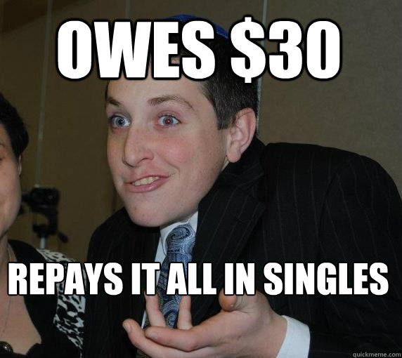 Owes $30 Repays it all in singles - Owes $30 Repays it all in singles  Ari Gold