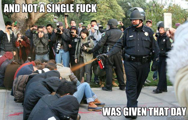 AND NOT A SINGLE FUCK WAS GIVEN THAT DAY - AND NOT A SINGLE FUCK WAS GIVEN THAT DAY  Pimp Pepper Spray Cop