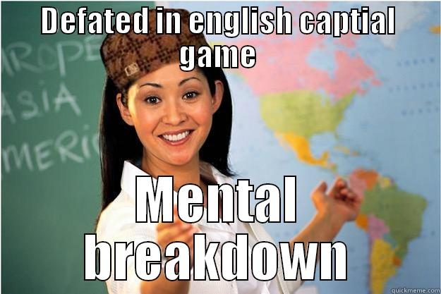 DEFATED IN ENGLISH CAPTIAL GAME MENTAL BREAKDOWN Scumbag Teacher