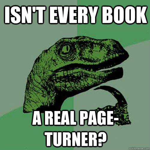 Isn't every book a real page-turner?  Philosoraptor