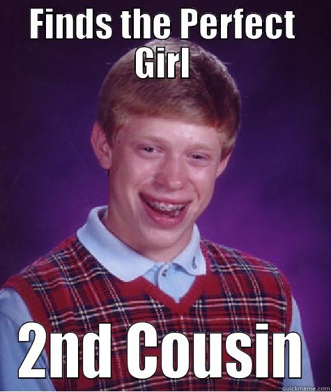 Bad Luck Means Bad Love - FINDS THE PERFECT GIRL 2ND COUSIN Bad Luck Brian