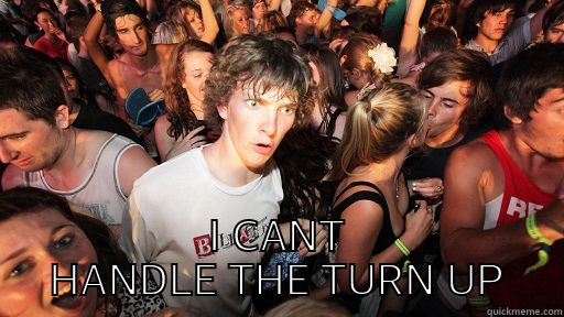  I CANT HANDLE THE TURN UP Sudden Clarity Clarence