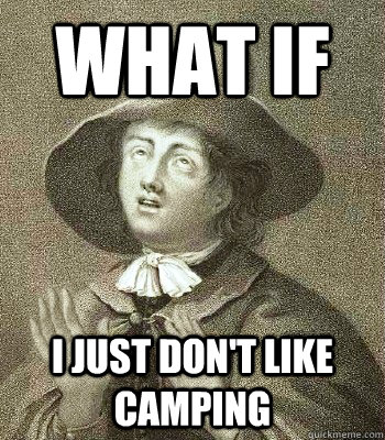 what if i just don't like camping  Quaker Problems