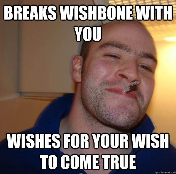 Breaks wishbone with you Wishes for your wish to come true - Breaks wishbone with you Wishes for your wish to come true  Misc