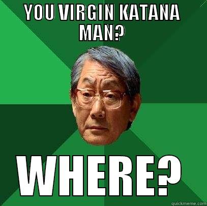 YOU VIRGIN KATANA MAN? WHERE? High Expectations Asian Father