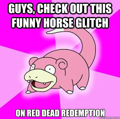 guys, Check out this funny horse glitch On red dead redemption   Slowpoke