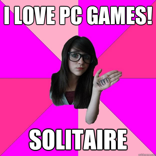 I LOVE PC GAMES! SOLITAIRE  Idiot Nerd Girl