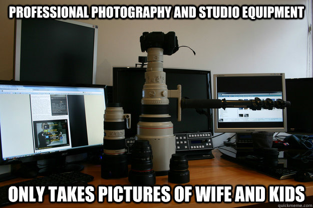 Professional Photography and Studio Equipment Only Takes Pictures of Wife and Kids  DSLR Humor