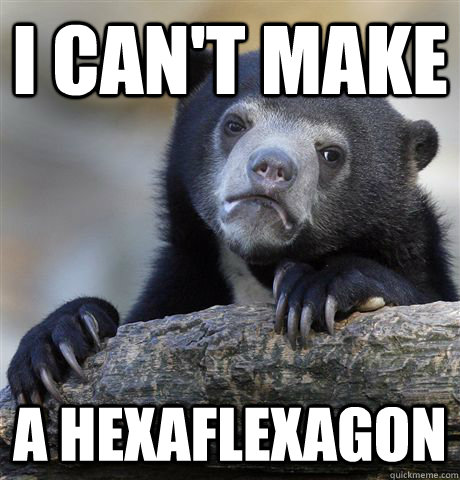 I can't make a hexaflexagon  Confession Bear