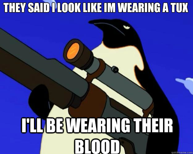 I'll be wearing their blood They said i look like im wearing a tux  SAP NO MORE