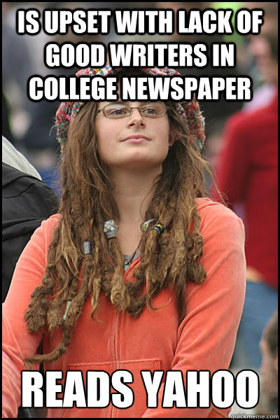 Is upset with lack of good writers in college newspaper READS YAHOO  College Liberal