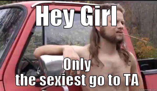 HEY GIRL ONLY THE SEXIEST GO TO TA Almost Politically Correct Redneck