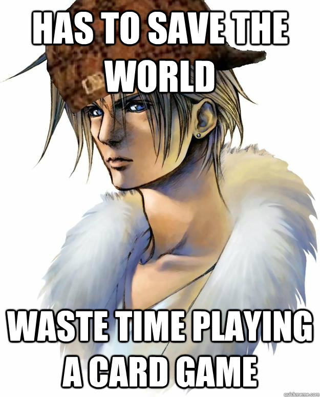 has to save the world waste time playing a card game  scumbag squall