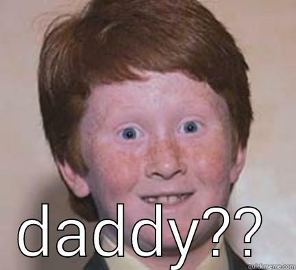  DADDY?? Over Confident Ginger