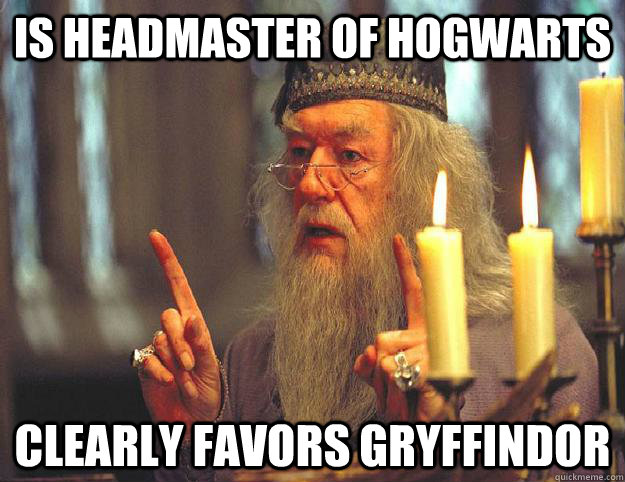 is headmaster of hogwarts  clearly favors gryffindor  Scumbag Dumbledore