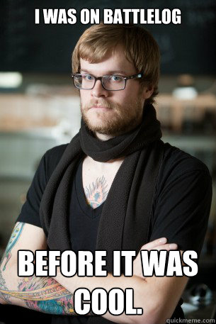 I was on battlelog  before it was cool.  Hipster Barista