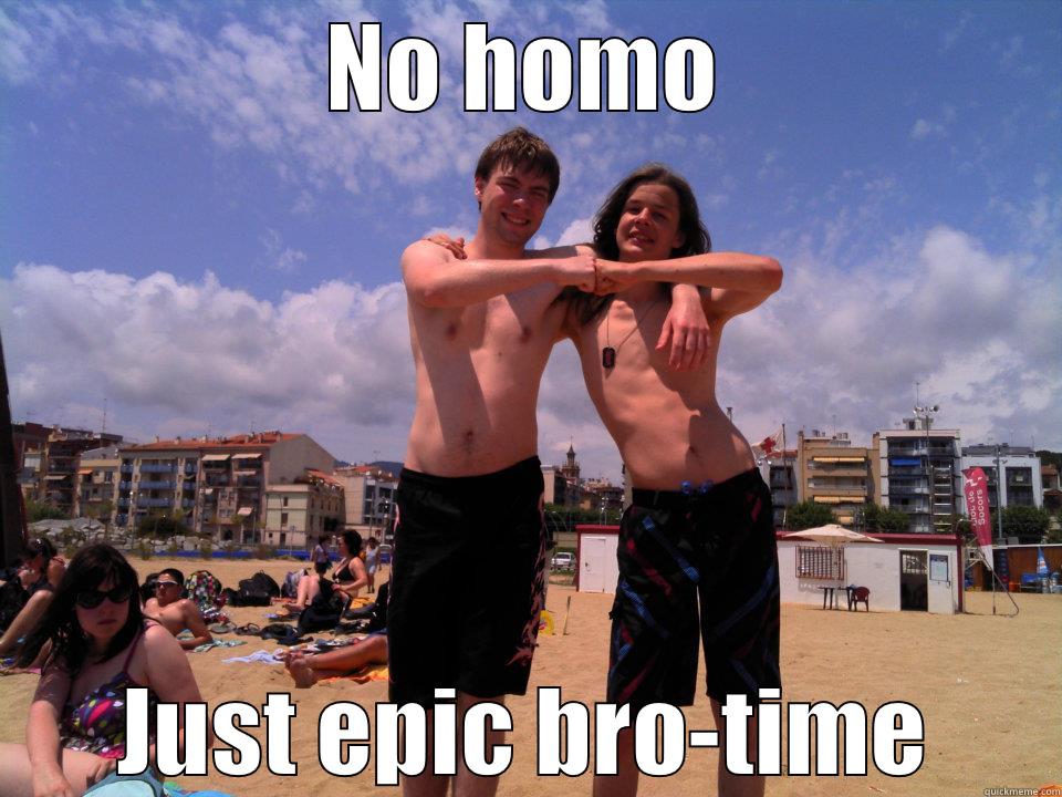 NO HOMO JUST EPIC BRO-TIME Misc