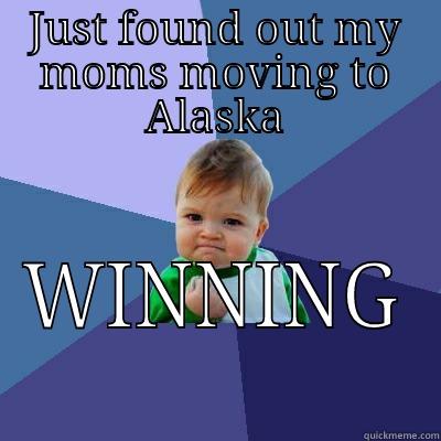 that feeling when you find out your moms moving to alaska - JUST FOUND OUT MY MOMS MOVING TO ALASKA WINNING Success Kid