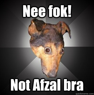 Nee fok! Not Afzal bra  Depression Dog