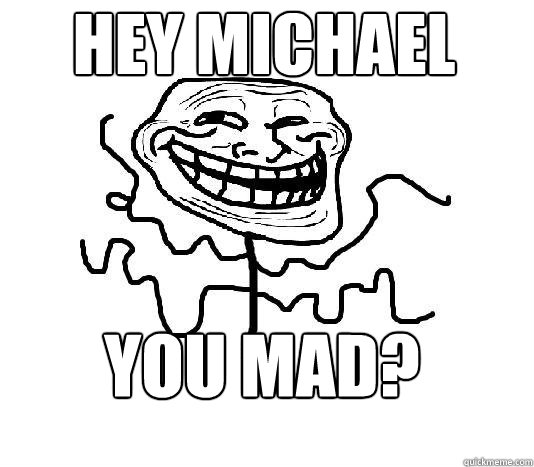 hEY MICHAEL yoU MAD?   SLENDER MAN TROLL