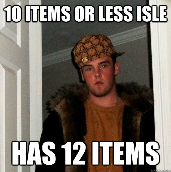 10 items or less isle has 12 items  Scumbag Steve