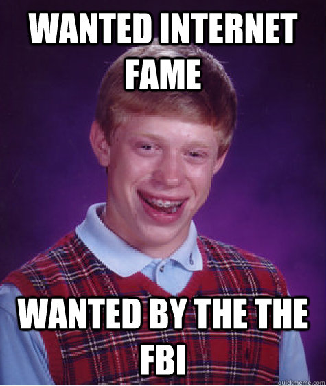 WANTED INTERNET FAME WANTED BY THE THE FBI   Bad Luck Brian