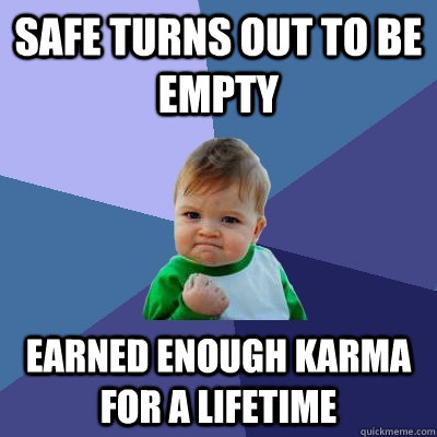 Safe turns out to be empty earned enough karma for a lifetime  Success Kid