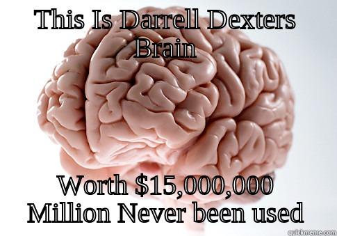 Unused NDP Brain - THIS IS DARRELL DEXTERS BRAIN WORTH $15,000,000 MILLION NEVER BEEN USED Scumbag Brain