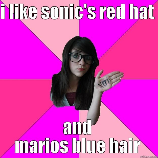 I LIKE SONIC'S RED HAT  AND MARIOS BLUE HAIR Idiot Nerd Girl