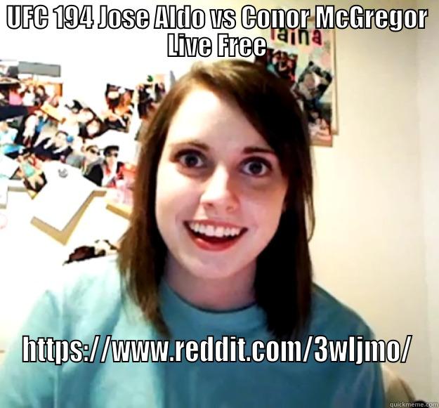 UFC 194 JOSE ALDO VS CONOR MCGREGOR LIVE FREE HTTPS://WWW.REDDIT.COM/3WLJMO/ Overly Attached Girlfriend