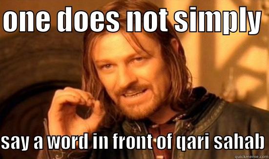 #qari sahab - ONE DOES NOT SIMPLY  SAY A WORD IN FRONT OF QARI SAHAB Boromir