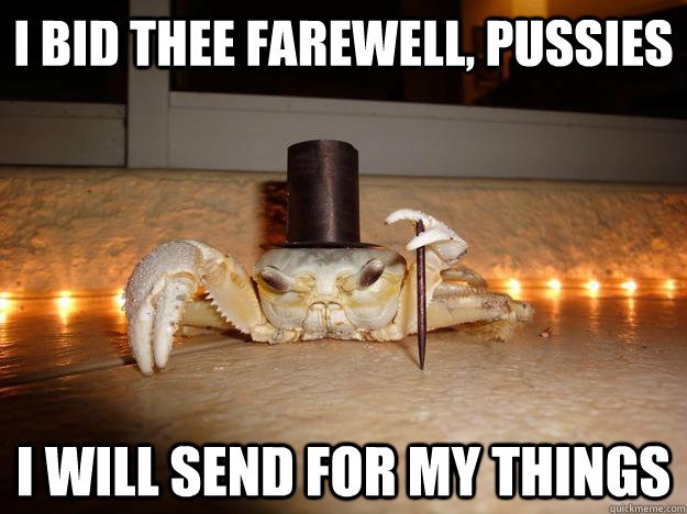 I bid thee farewell, pussies I will send for my things  Fancy Crab