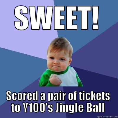 JB TIckets - SWEET! SCORED A PAIR OF TICKETS TO Y100'S JINGLE BALL Success Kid