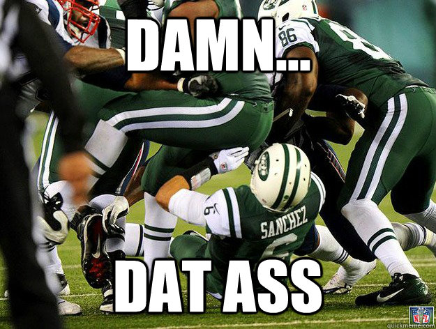 Damn Dat Ass Mark Sanchez Quickmeme