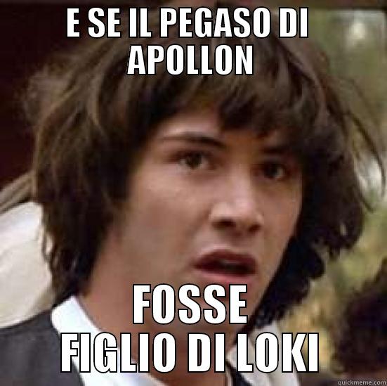 E SE IL PEGASO DI  APOLLON FOSSE FIGLIO DI LOKI conspiracy keanu