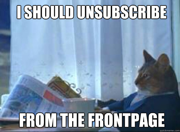 i should unsubscribe from the frontpage  I should buy a boat cat