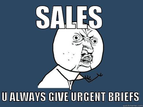 SALES Y U ALWAYS GIVE URGENT BRIEFS Y U No