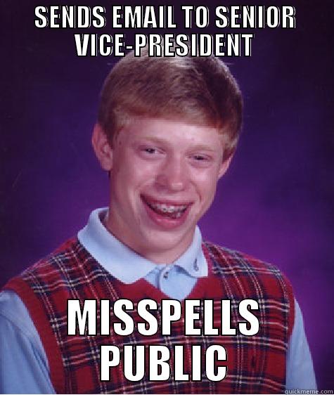 PUBLIC MISSPELLING BRIAN - SENDS EMAIL TO SENIOR VICE-PRESIDENT MISSPELLS PUBLIC Bad Luck Brian