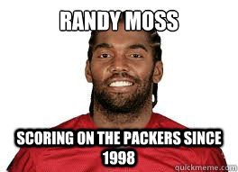 Randy Moss Scoring on the packers since 1998  Randy Moss