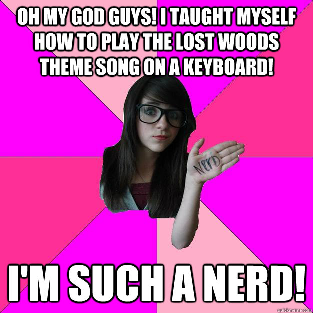 oh my god guys! i taught myself how to play the lost woods theme song on a keyboard! I'm such a nerd! - oh my god guys! i taught myself how to play the lost woods theme song on a keyboard! I'm such a nerd!  Idiot Nerd Girl