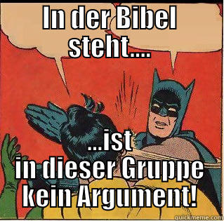 IN DER BIBEL STEHT.... ...IST IN DIESER GRUPPE KEIN ARGUMENT! Slappin Batman