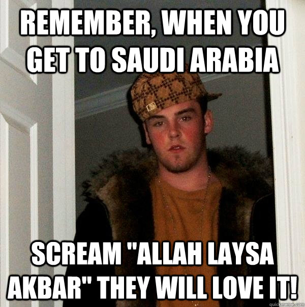 Remember, when you get to Saudi Arabia   Scream 