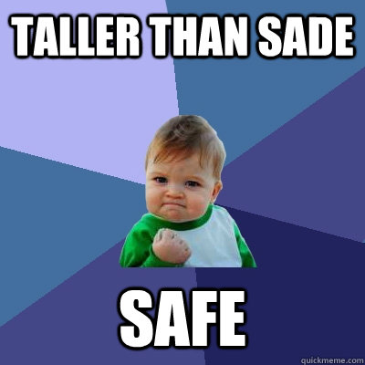 Taller Than Sade  Safe  Success Kid