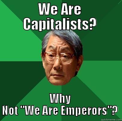 WE ARE CAPITALISTS? WHY NOT 