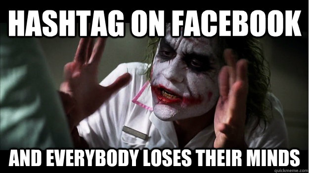 Hashtag on Facebook AND EVERYBODY LOSES THEIR MINDS  Joker Mind Loss