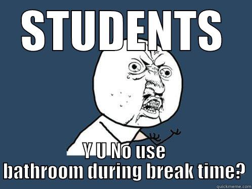 hall pass - STUDENTS Y U NO USE BATHROOM DURING BREAK TIME? Y U No