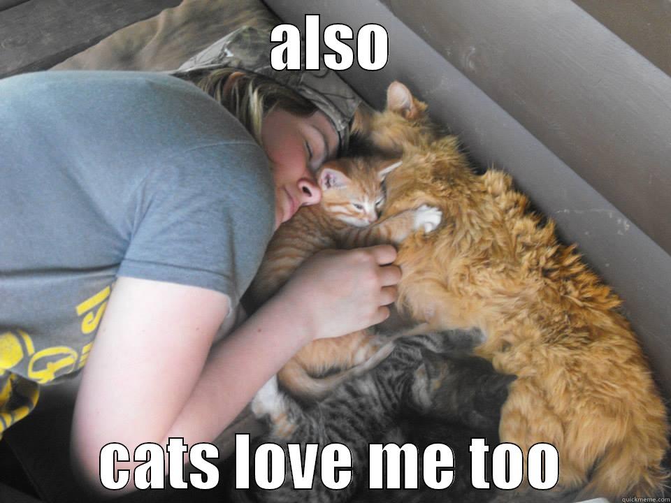 cat persons - ALSO CATS LOVE ME TOO Misc