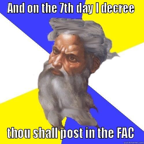 AND ON THE 7TH DAY I DECREE THOU SHALL POST IN THE FAC Advice God